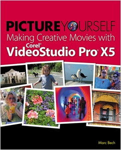 Picture Yourself Making Creative Movies with Corel VideoStudio Pro X5 cover image - Picture Yourself Making Creative Movies with Corel VideoStudio Pro X5
