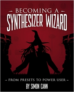 Becoming a Synthesizer Wizard, From Presets to Power User cover image - Becoming a Synthesizer Wizard, From Presets to Power User