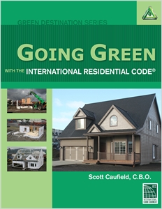 Going Green with the International Residential Code cover image - Going Green with the International Residential Code